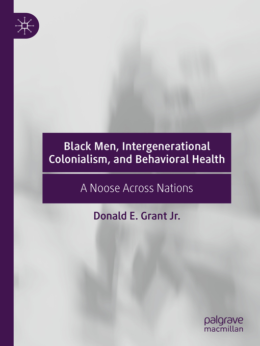 Title details for Black Men, Intergenerational Colonialism, and Behavioral Health by Donald E. Grant Jr. - Available